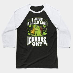 I just really like iguanas ok Baseball T-Shirt